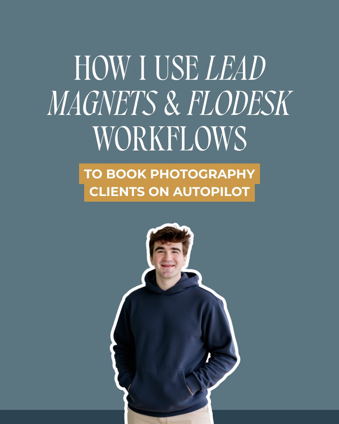 Reed Gallagher smiling in a navy hoodie beneath the headline: How I Use Lead Magnets & Flodesk Workflows to Book Photography Clients on Autopilot, displayed on a blue background.